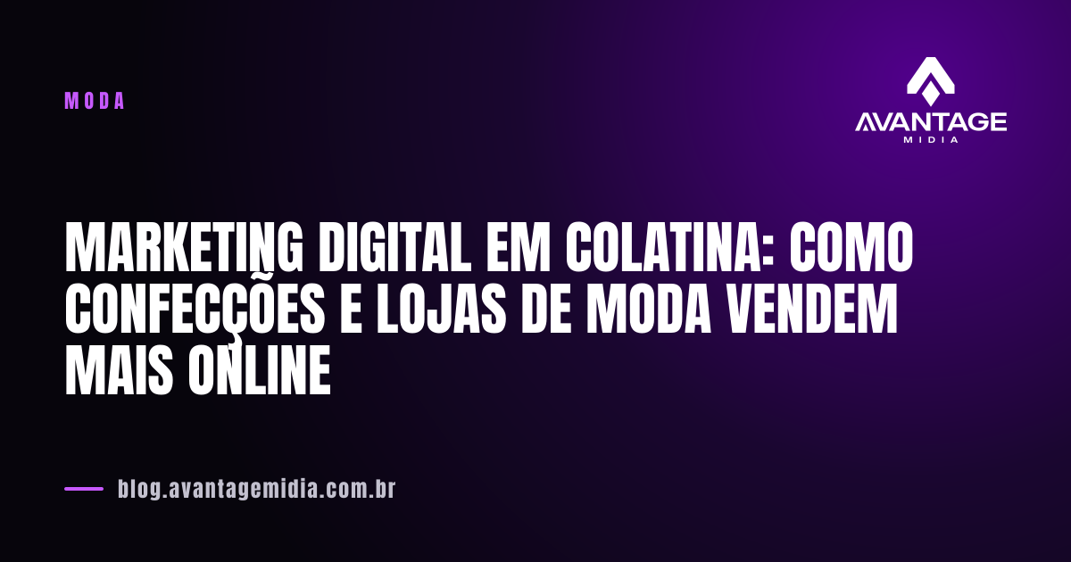 Marketing digital em Colatina: como confecções e lojas de moda vendem mais online